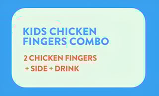 Kids Chicken Fingers + Side + Drink