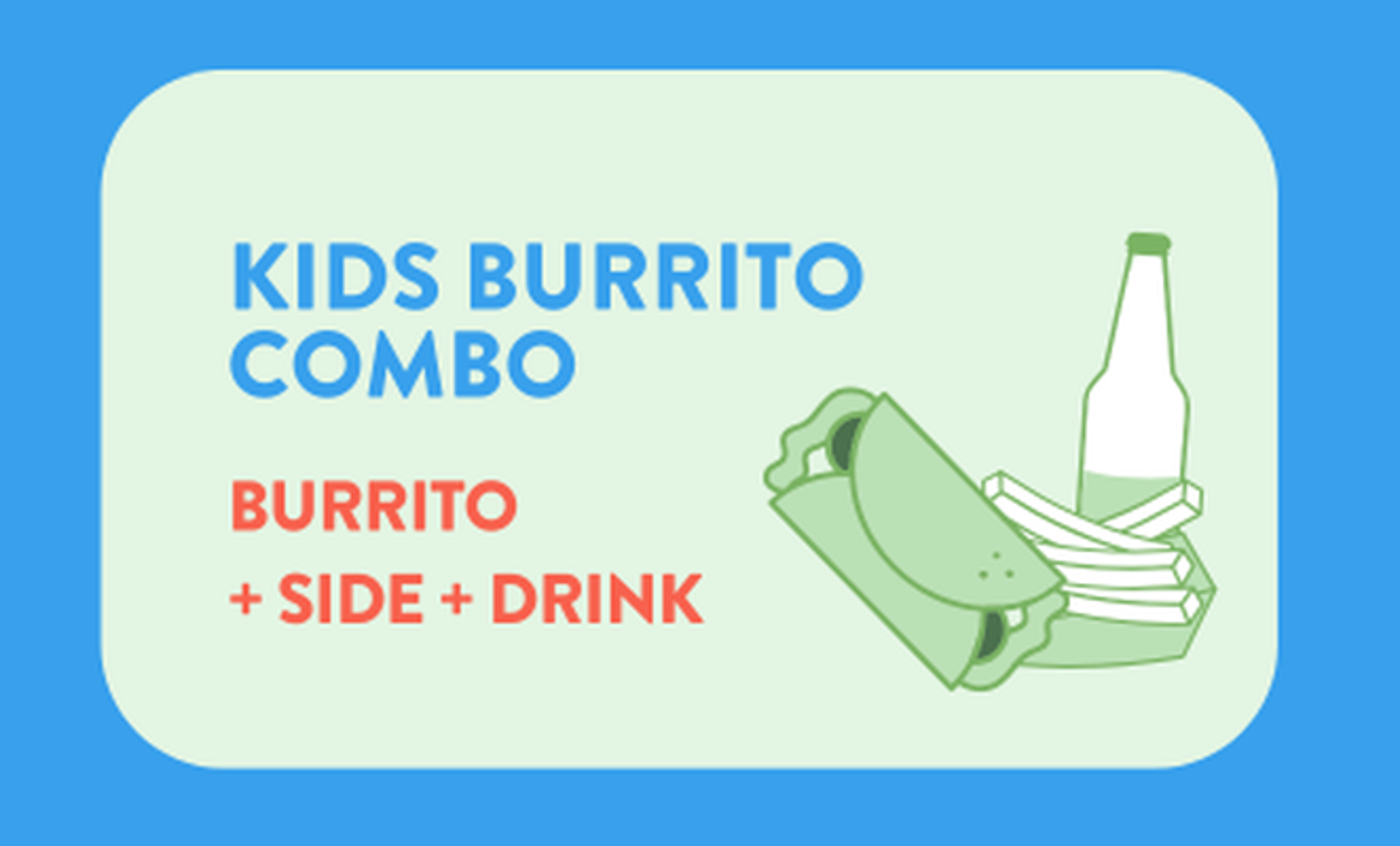 Kids Burrito + Fries + Drink.