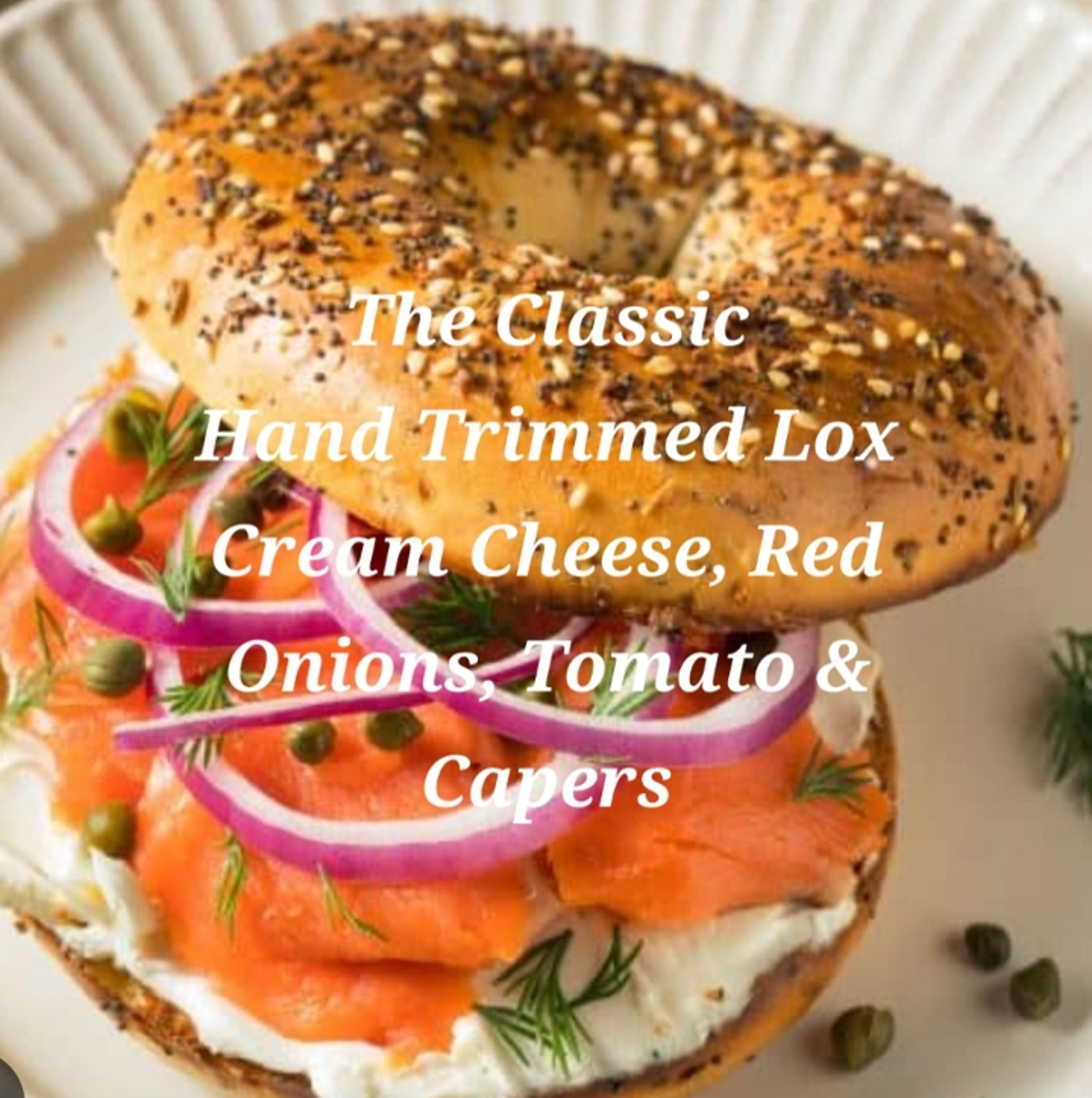 The Classic Lox, Cream Cheese, Fixings.