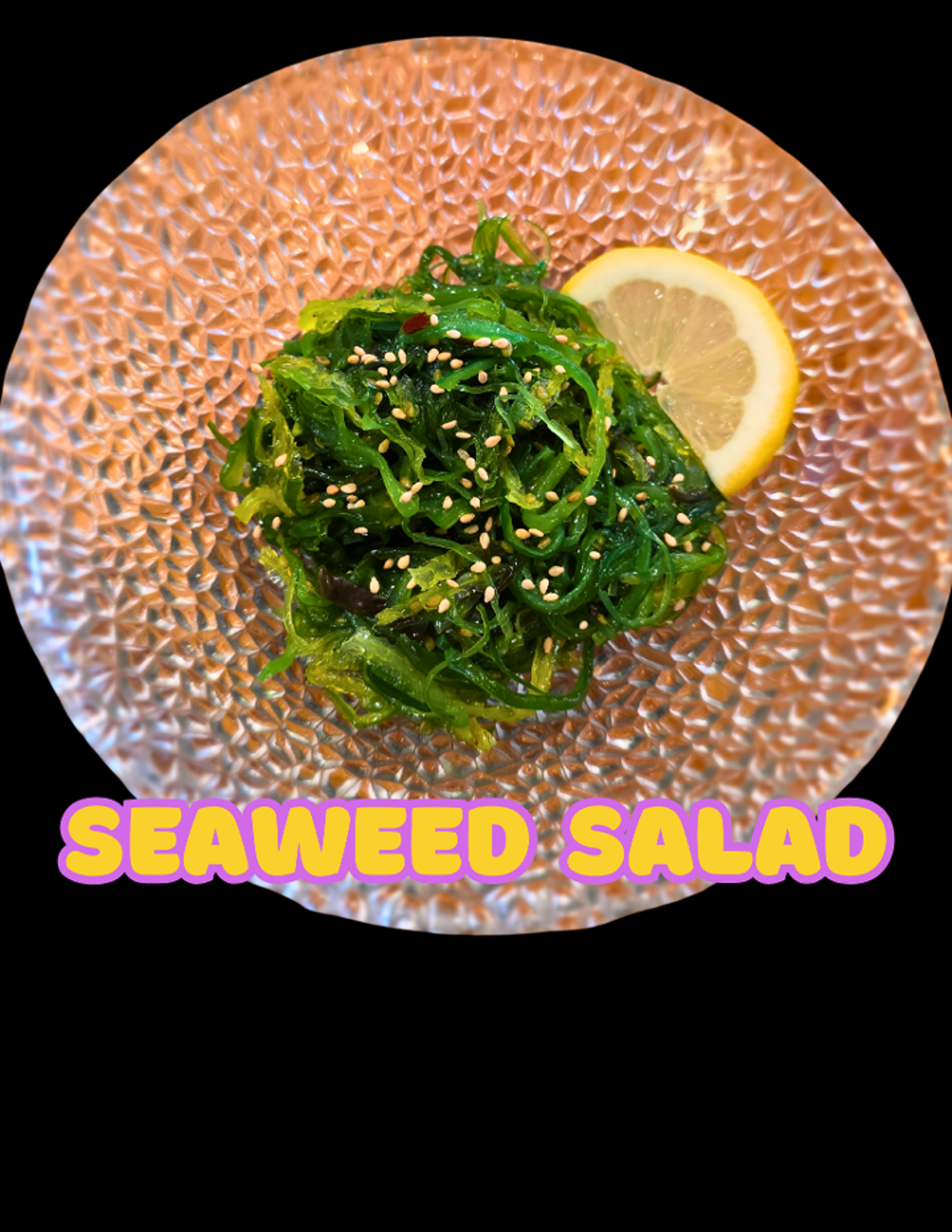 Seaweed Salad.