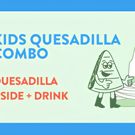 Kids Quesadilla + Side + Drink.
