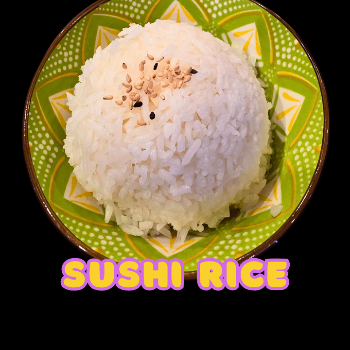 Sushi Rice.
