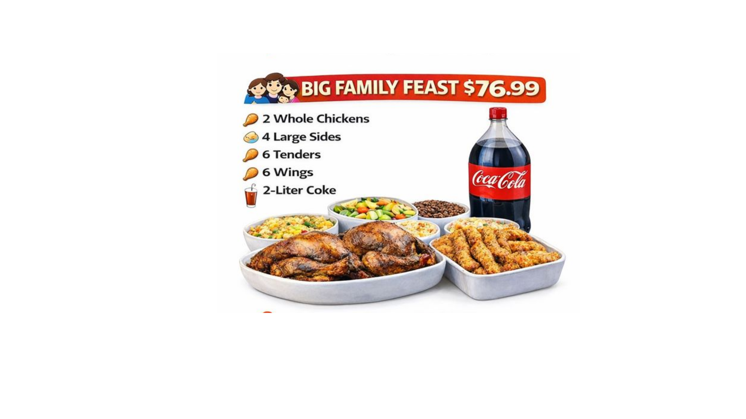 2 whole Chicken + 4 Sides,6 tenders,6 Wings & 2 Liter Soda ( 🍗🔥 ).