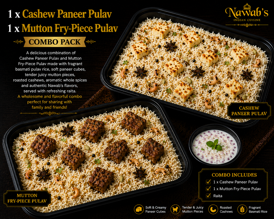 1 x Cashew Paneer & 1 x Mutton Fry-Piece Pulav.