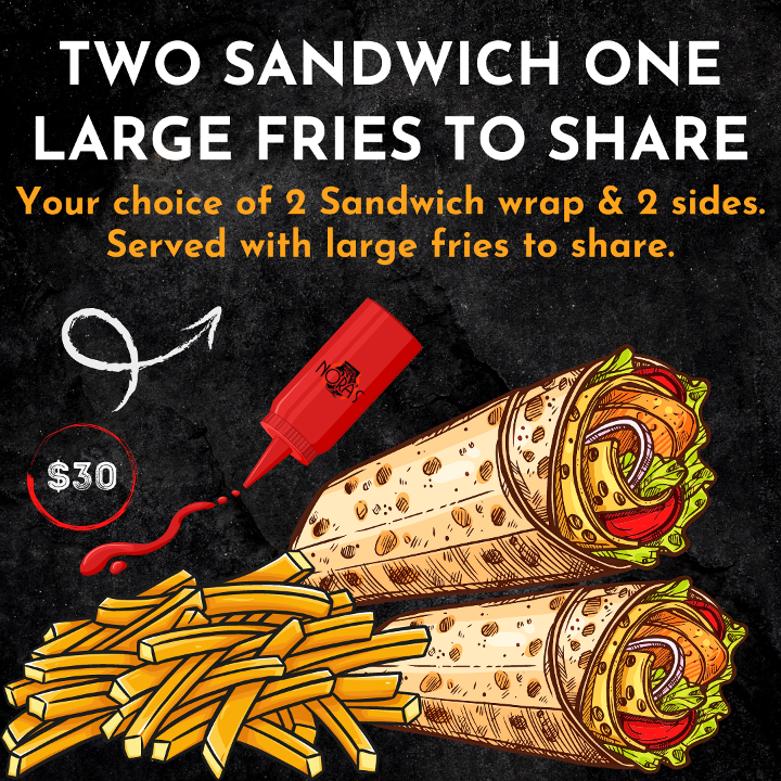2 WRAPS / 2 SIDE SALAD & LARGE FRIES TO SHARE.