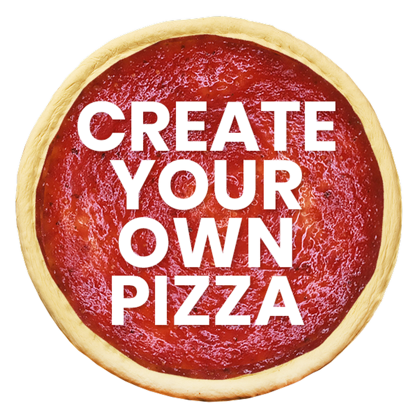 Create Your Own Pizza.